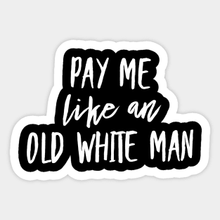 Pay me like an old white man Sticker